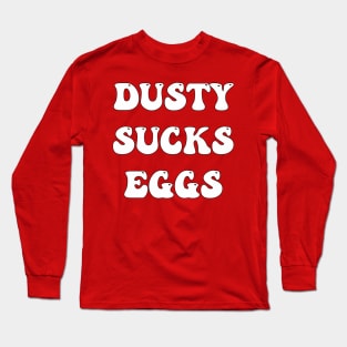 Dusty Sucks Eggs Long Sleeve T-Shirt